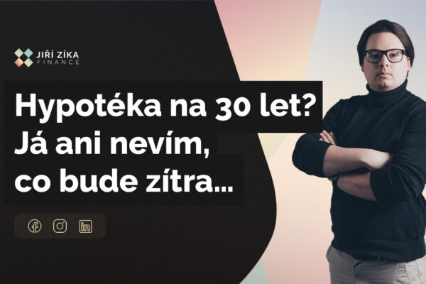 Hypotéka na 30 let? Já ani nevím, co bude zítra…