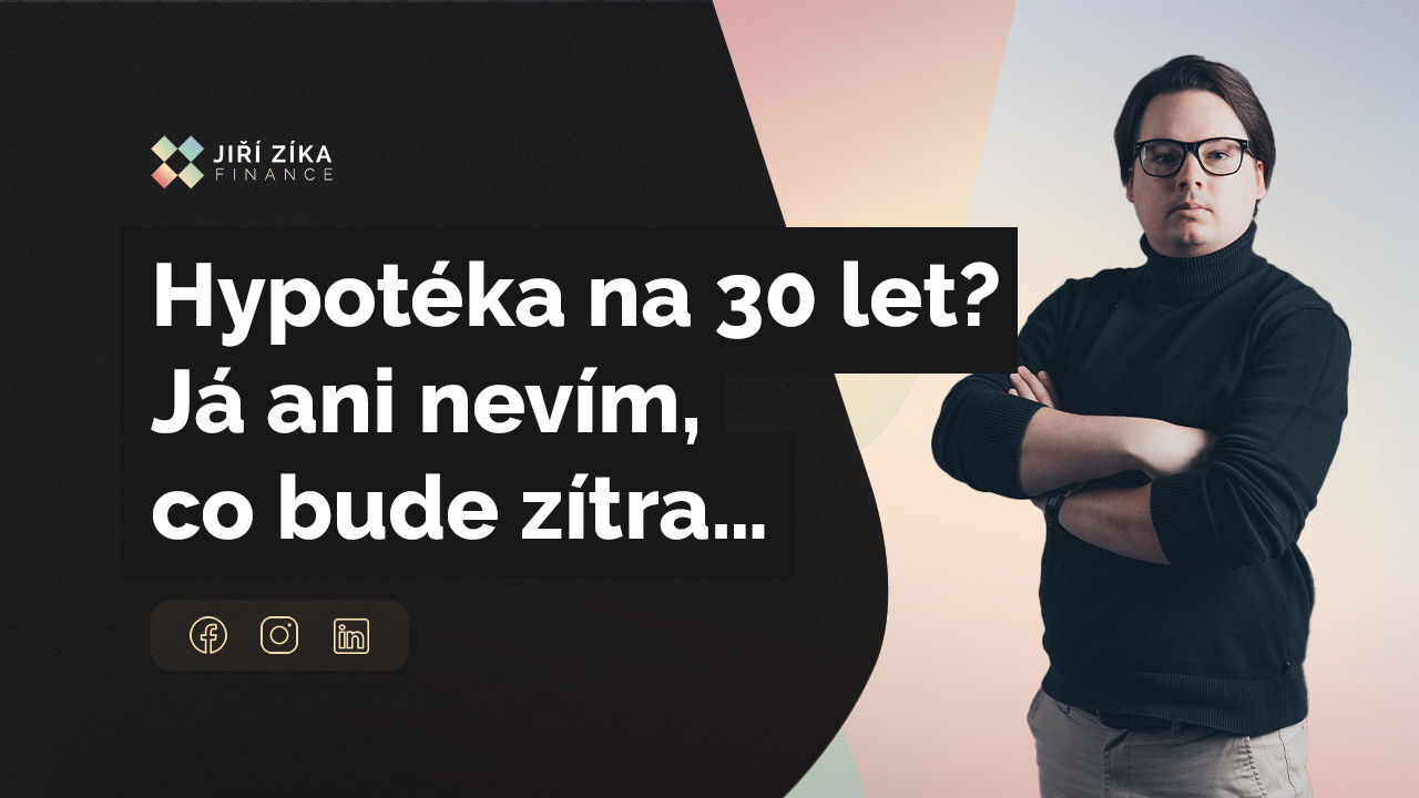 Právě si prohlížíte Hypotéka na 30 let? Já ani nevím, co bude zítra…