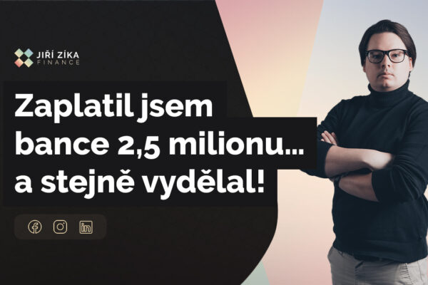 Hypotéka mě stála 2,5 milionu na úrocích. A přesto jsem v plusu!